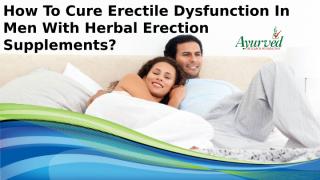 How To Cure Erectile Dysfunction In Men With Herbal Erection Supplements.pptx