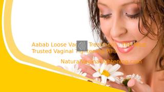Aabab Loose Vagina Treatment - The Most Trusted Vaginal Tightening Pills.pptx